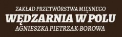 Wędzarnia W Polu II Zakład Przetwórstwa Mięsnego Agnieszka Pietrzak-Borowa
